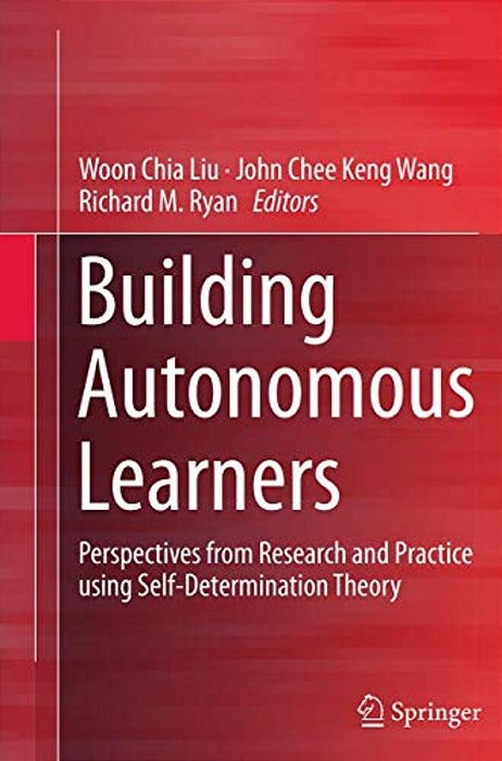 Building Autonomous Learners: Perspectives From Research And Practice Using Self-Determination Theory-..