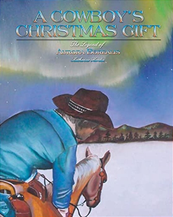A Cowboy's Christmas Gift: The Legend Of Aurora Borealis-..