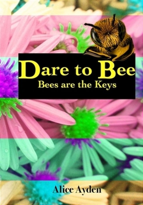 Dare To Bee: Bees Are The Keys-..