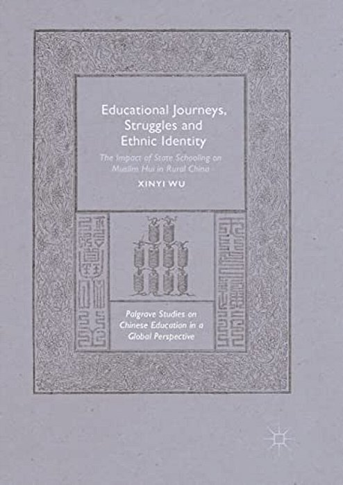 Educational Journeys, Struggles And Ethnic Identity: The Impact Of State Schooling On Muslim Hui In Rural China-..