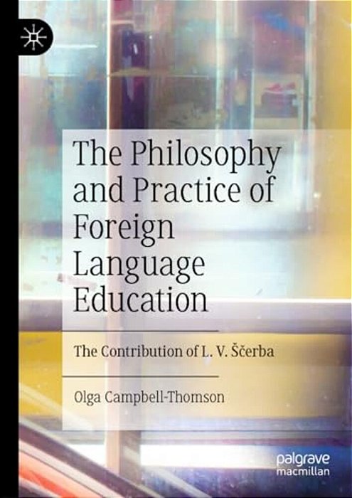 The Philosophy And Practice Of Foreign Language Education: The Contribution Of L. V. Scerba-..