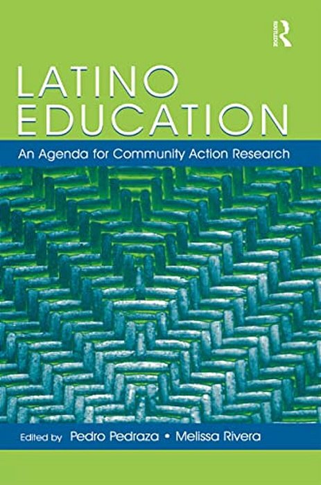 Latino Education: An Agenda For Community Action Research-..