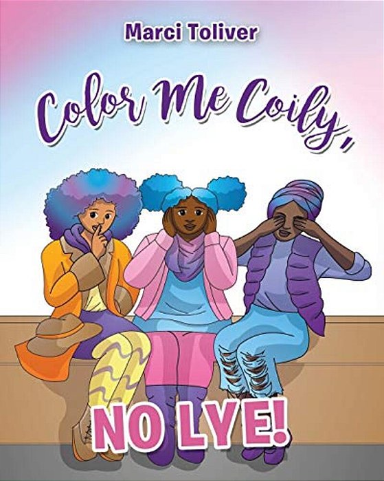 Color Me Coily, No Lye: Natural Hair Coloring Book-..