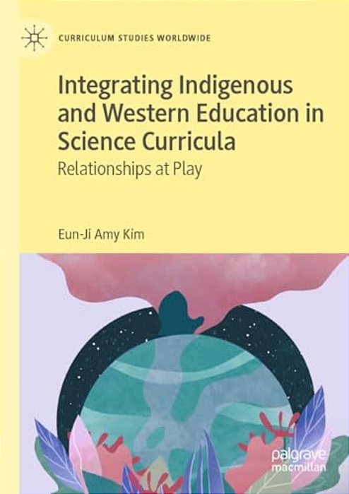 Integrating Indigenous And Western Education In Science Curricula: Relationships At Play-..