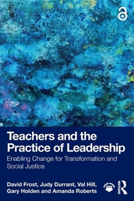 Teachers And The Practice Of Leadership: Enabling Change For Transformation And Social Justice-..