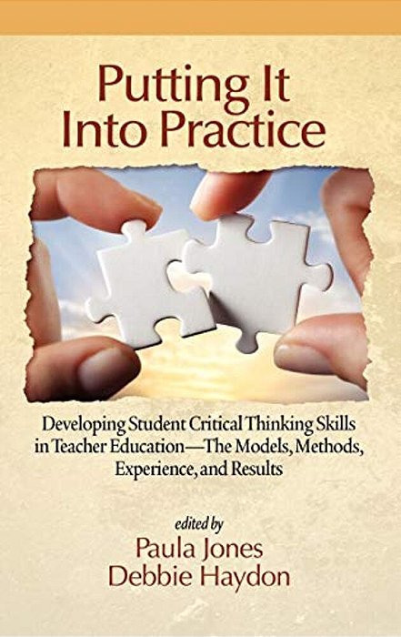 Putting It Into Practice: Developing Student Critical Thinking Skills In Teacher Education - The Models, Methods, Experience, And Results-..