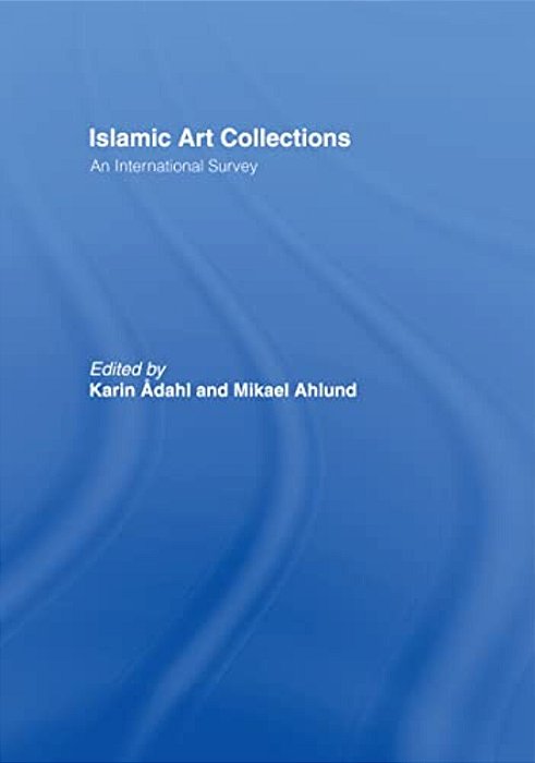 Islamic Art Collections: An International Survey-..