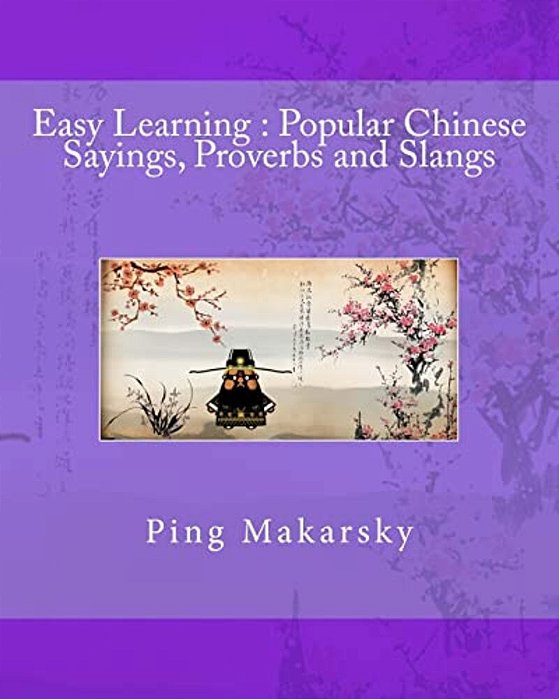Easy Learning: Popular Chinese Sayings, Proverbs And Slangs-..