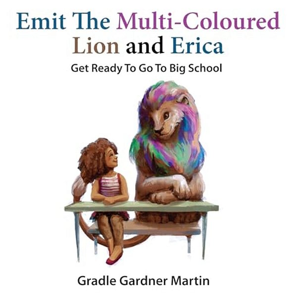 Emit The Multi-Coloured Lion & Erica: Get Ready To Go To Big School-..