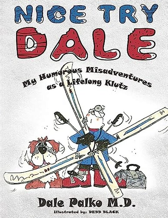 Nice Try Dale: My Humorous Adventures As A Lifelong Klutz-..