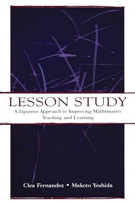 Lesson Study: A Japanese Approach To Improving Mathematics Teaching And Learning-..