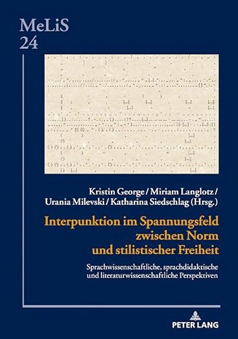 Interpunktion Im Spannungsfeld Zwischen Norm Und Stilistischer Freiheit: Sprachwissenschaftliche, Sprachdidaktische Und Literaturwissenschaftliche Per-..