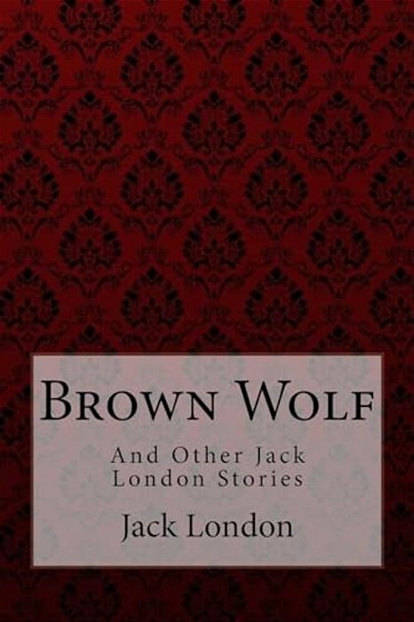 Brown Wolf: And Other Jack London Stories-..