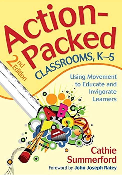 Action-Packed Classrooms, K-5: Using Movement To Educate And Invigorate Learners-..