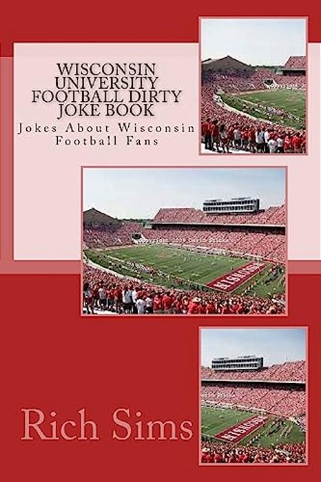 Wisconsin University Football Dirty Joke Book: Jokes About Wisconsin Football Fans-..