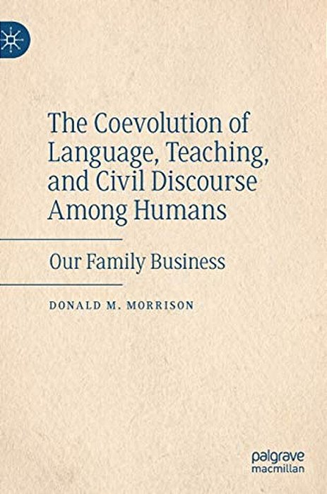 The Coevolution Of Language, Teaching, And Civil Discourse Among Humans: Our Family Business-..
