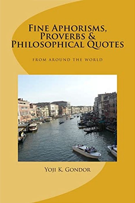 Fine Aphorisms, Proverbs & Philosophical Quotes: World Collection-..