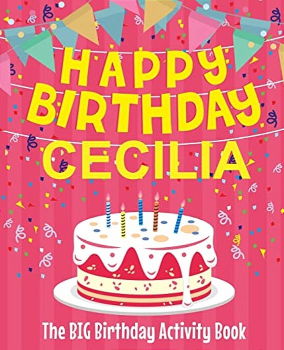 Happy Birthday Cecilia - The Big Birthday Activity Book: (Personalized Children's Activity Book)-..