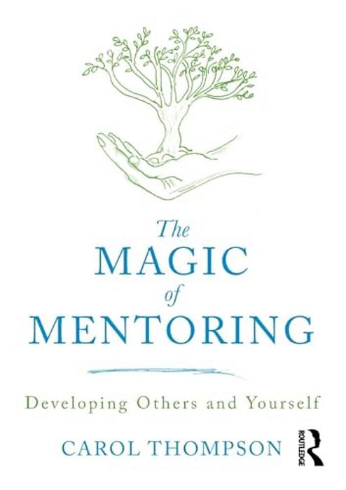 The Magic Of Mentoring: Developing Others And Yourself-..