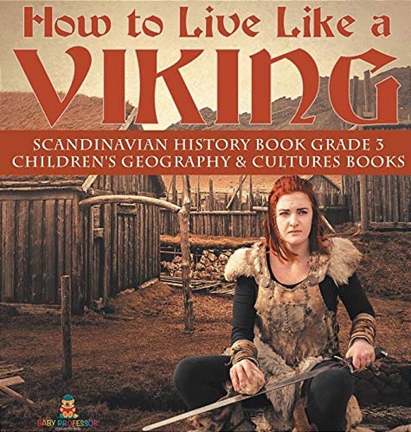 How To Live Like A Viking Scandinavian History Book Grade 3 Children's Geography & Cultures Books-..