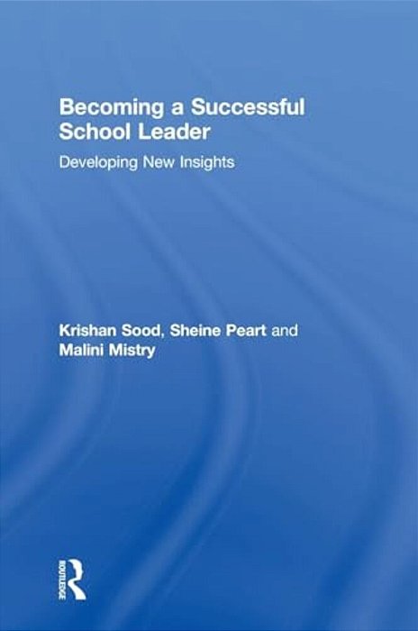 Becoming A Successful School Leader: Developing New Insights-..