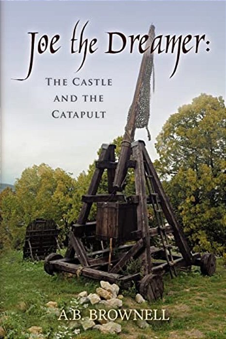 Joe The Dreamer: The Castle And The Catapult-..