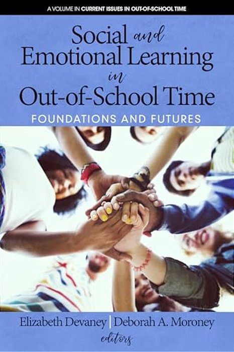 Social And Emotional Learning In Out-Of-school Time: Foundations And Futures-..