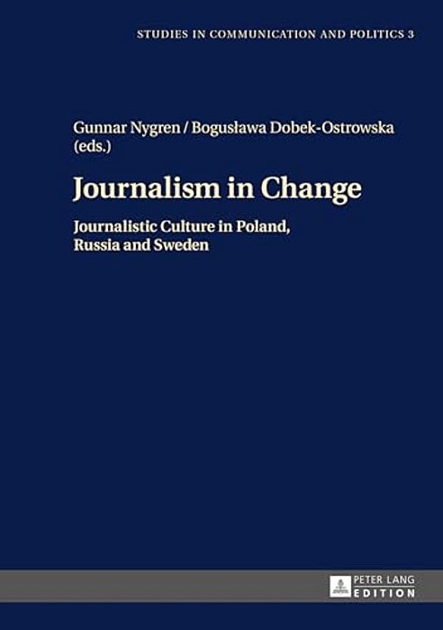 Journalism In Change: Journalistic Culture In Poland, Russia And Sweden-..