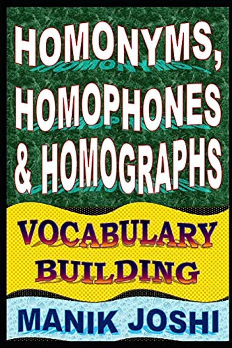 Homonyms, Homophones And Homographs: Vocabulary Building-..