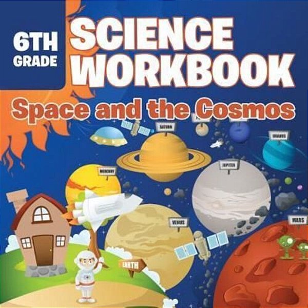6Th Grade Science Workbook: Space And The Cosmos-..