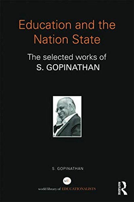 Education And The Nation State: The Selected Works Of S. Gopinathan-..