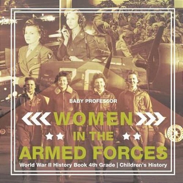 Women In The Armed Forces - World War II History Book 4Th Grade Children's History-..