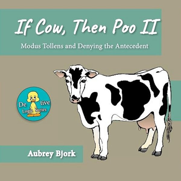 If Cow, Then Poo II: Modus Tollens And Denying The Antecedent-..