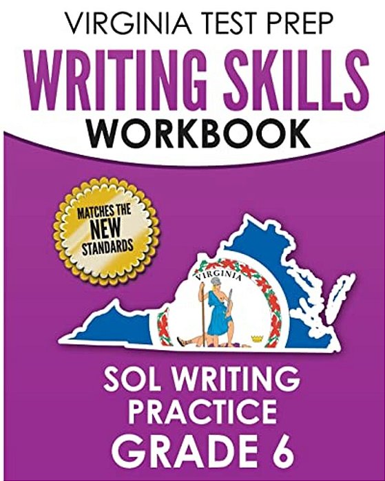 Virginia Test Prep Writing Skills Workbook Sol Writing Practice Grade 6: Develops Sol Writing, Research, And Reading Skills-..