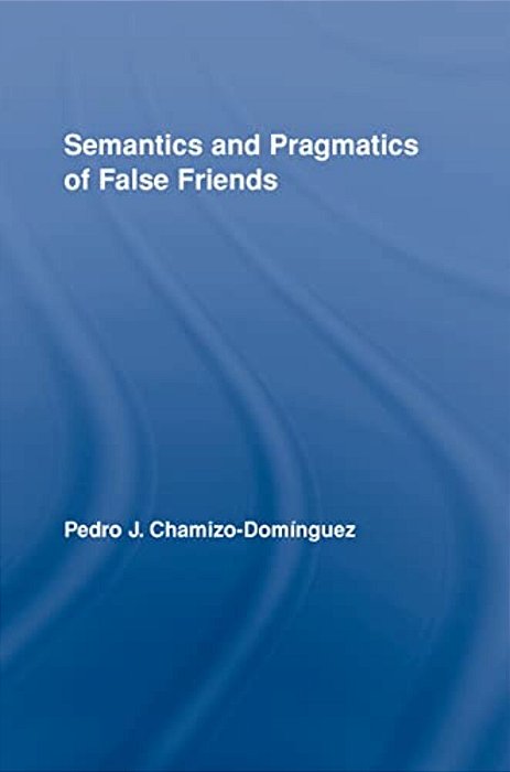 Semantics And Pragmatics Of False Friends-..