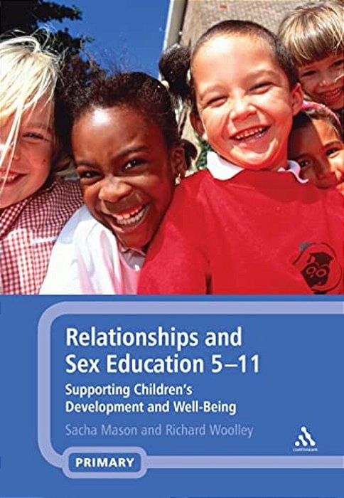 Relationships And Sex Education 5-11: Supporting Children's Development And Well-Being-..