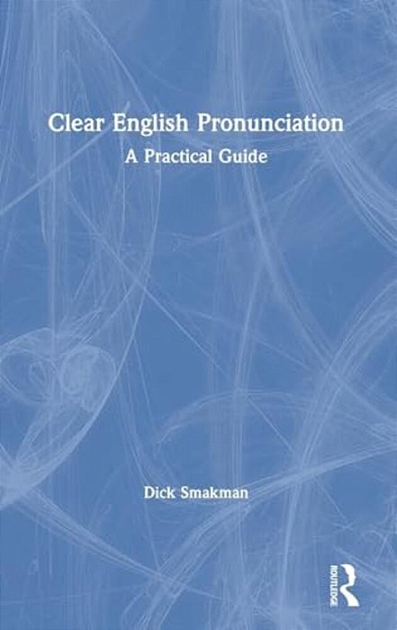 Clear English Pronunciation: A Practical Guide-..