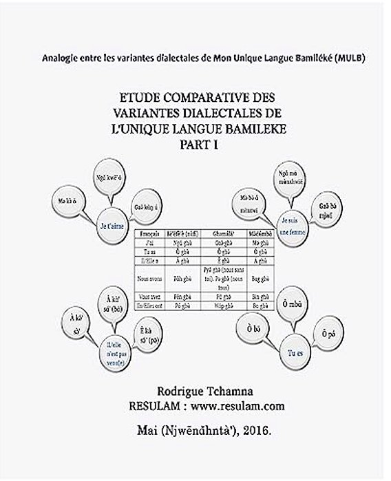 Étude Comparative Des Variantes Dialectales De L'Unique Langue Bamiléké Part I: Comparative Study Of The Bamileke Dialects Part I-..