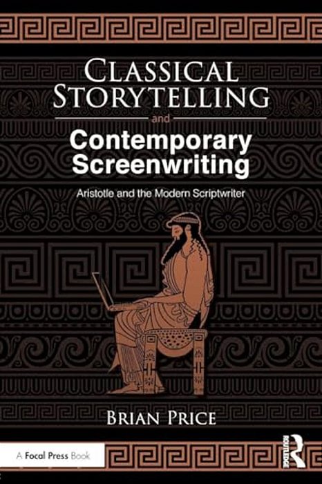 Classical Storytelling And Contemporary Screenwriting: Aristotle And The Modern Scriptwriter-..