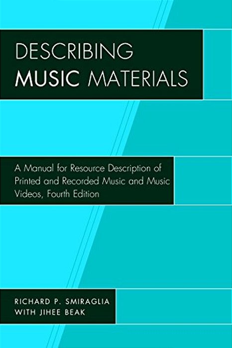 Describing Music Materials: A Manual For Resource Description Of Printed And Recorded Music And Music Videos-..