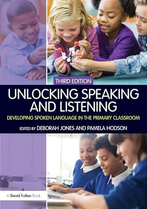 Unlocking Speaking And Listening: Developing Spoken Language In The Primary Classroom-..