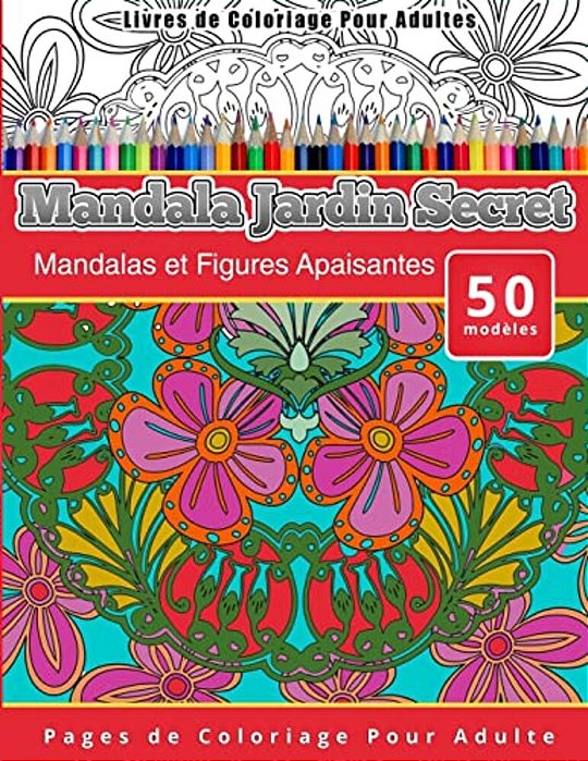 Livres De Coloriage Pour Adultes Mandala Jardin Secret: Mandalas Et Figures Apaisantes Pages De Coloriage Pour Adulte-..