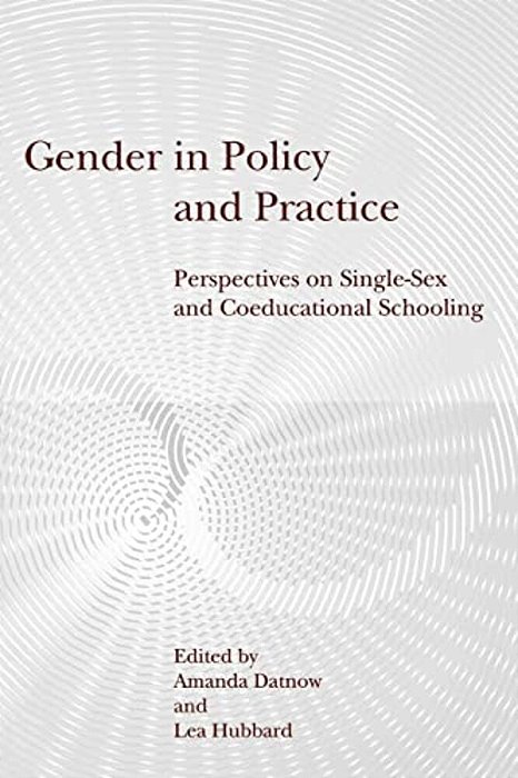 Gender In Policy And Practice: Perspectives On Single-Sex And Coeducational Schooling-..