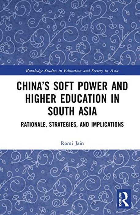 China's Soft Power And Higher Education In South Asia: Rationale, Strategies, And Implications-..