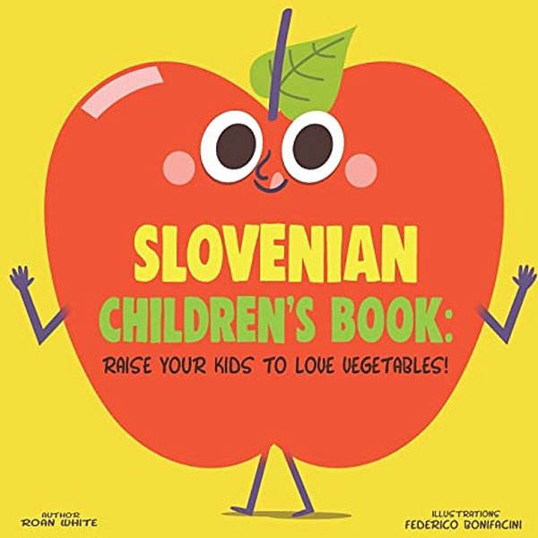 Slovenian Children's Book: Raise Your Kids To Love Vegetables!-..