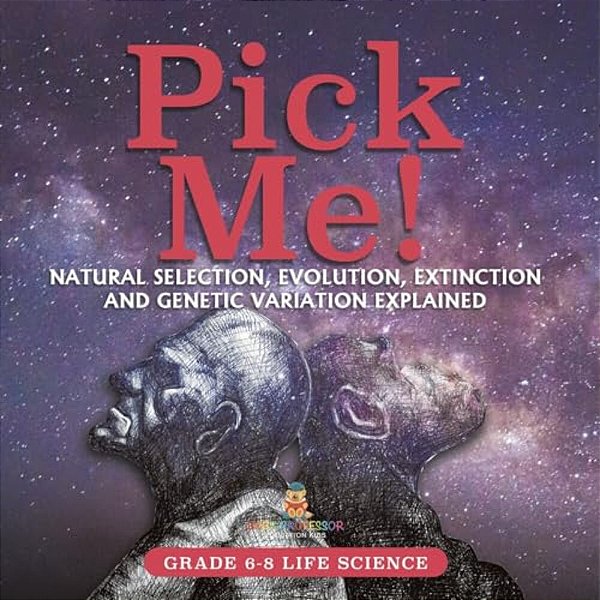Pick Me! Natural Selection, Evolution, Extinction And Genetic Variation Explained Grade 6-8 Life Science-..