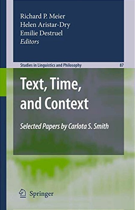 Text, Time, And Context: Selected Papers Of Carlota S. Smith-..