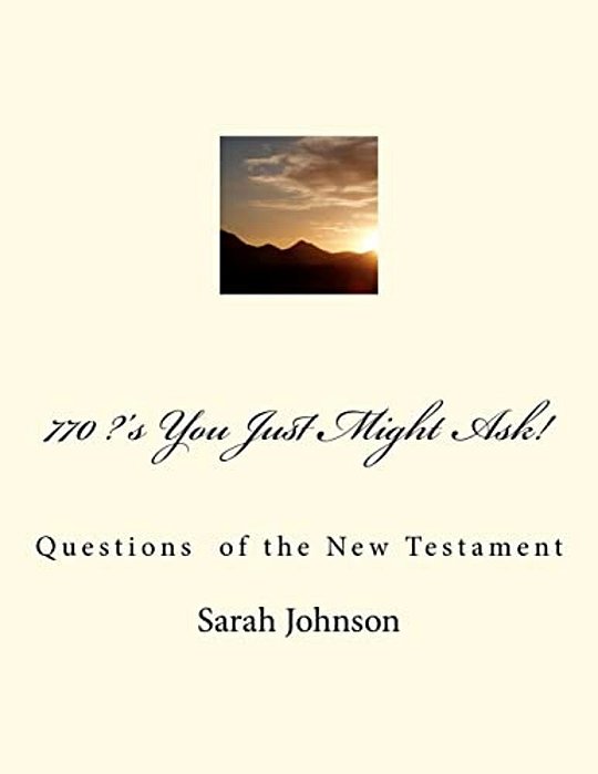 770?'S You Just Might Ask!: Questions Of The New Testament-..