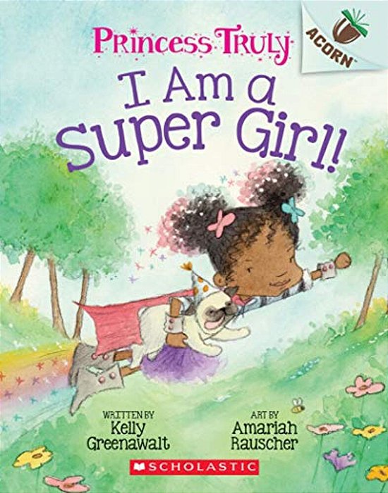 I Am A Super Girl!: An Acorn Book (Princess Truly #1): Volume 1-..