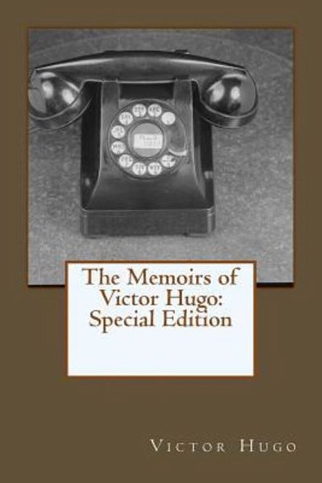 The Memoirs Of Victor Hugo: Special Edition-..
